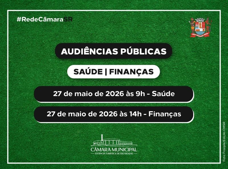 Arte da Câmara Municipal de São Roque anuncia audiências públicas sobre saúde e finanças em 27 de maio de 2026.